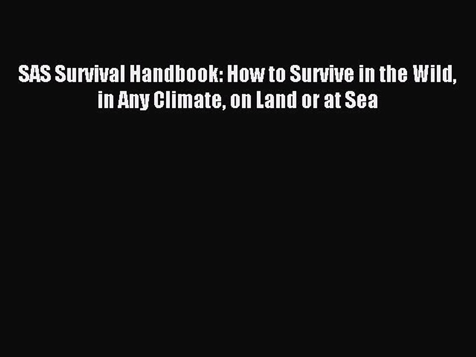 Read SAS Survival Handbook: How to Survive in the Wild in Any Climate on Land or at Sea Ebook