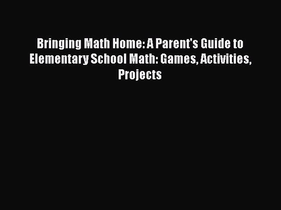Download Bringing Math Home: A Parent's Guide to Elementary School Math: Games Activities Projects