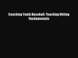 Download Coaching Youth Baseball: Teaching Hitting Fundamentals Free Books