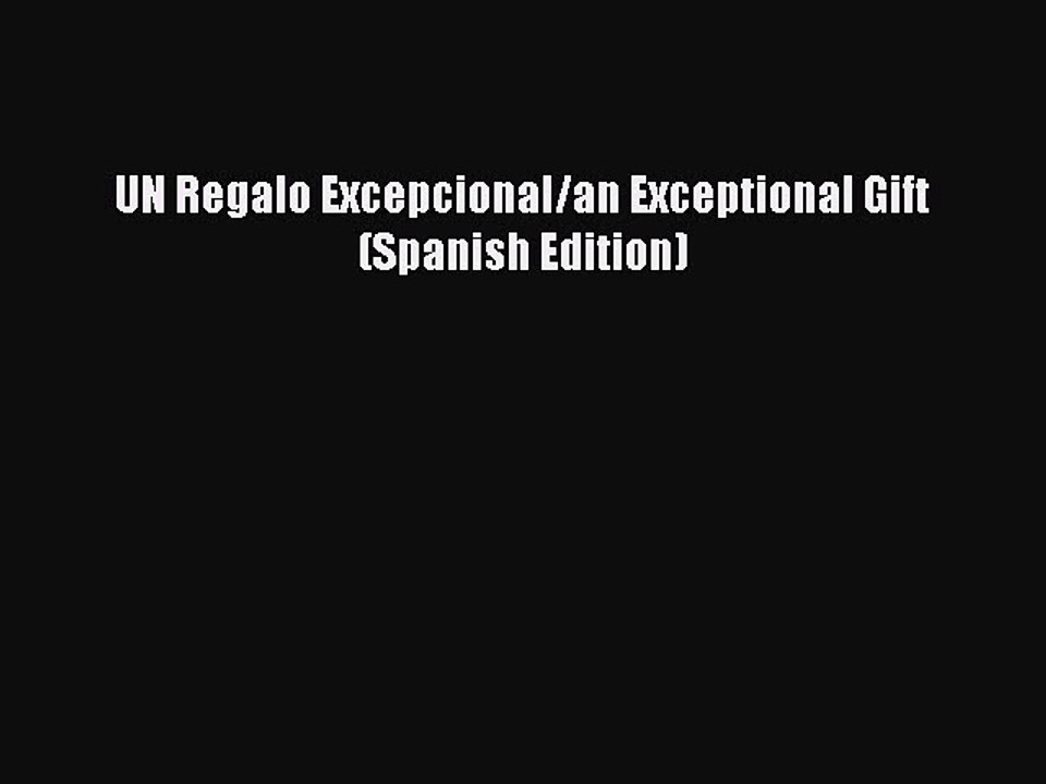 Download UN Regalo Excepcional/an Exceptional Gift (Spanish Edition) Ebook Online