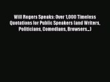 Read Will Rogers Speaks: Over 1000 Timeless Quotations for Public Speakers (and Writers Politicians