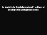 Read La Magia De Un Regalo Excepcional/ the Magic of an Exceptional Gift (Spanish Edition)