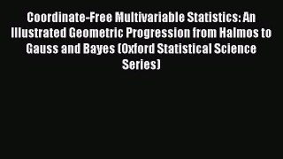 Read Coordinate-Free Multivariable Statistics: An Illustrated Geometric Progression from Halmos