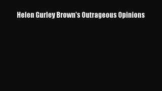 Read Helen Gurley Brown's Outrageous Opinions PDF Online