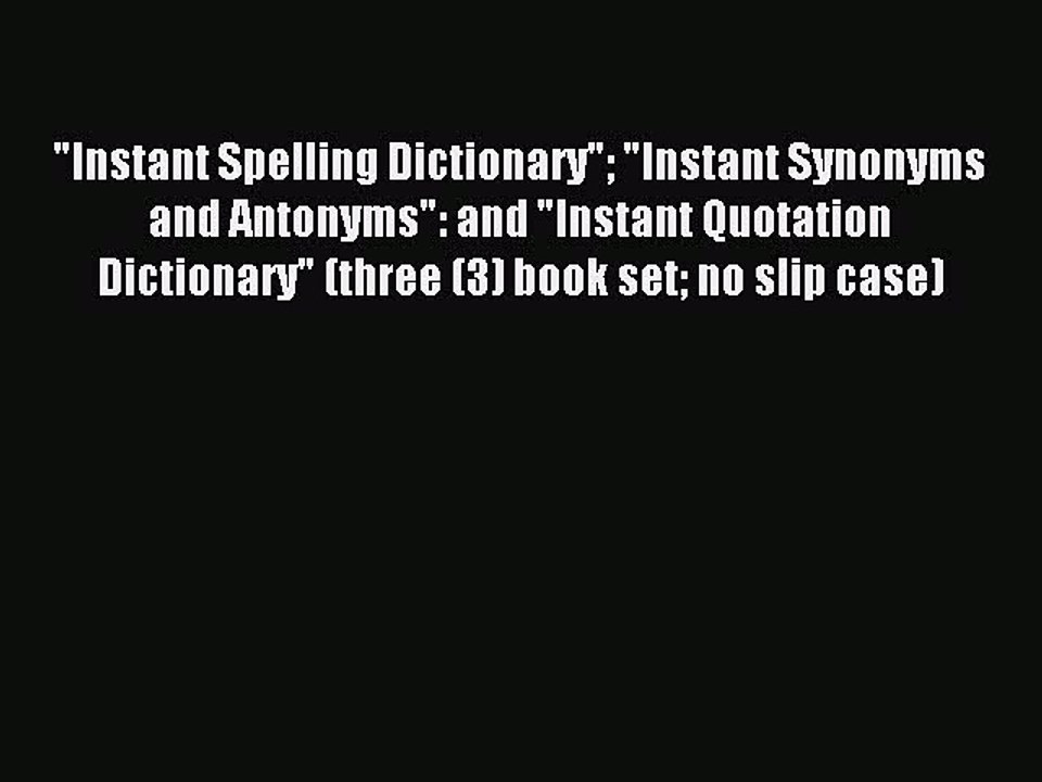 Download Instant Spelling Dictionary Instant Synonyms and Antonyms: and Instant Quotation Dictionary