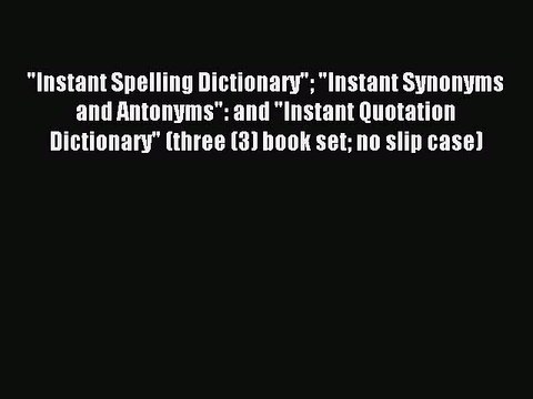 Download Instant Spelling Dictionary Instant Synonyms and Antonyms: and Instant Quotation Dictionary