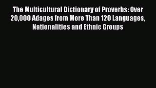 Read The Multicultural Dictionary of Proverbs: Over 20000 Adages from More Than 120 Languages