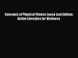 [Read Book] Concepts of Physical Fitness Loose Leaf Edition: Active Lifestyles for Wellness