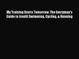 PDF My Training Starts Tomorrow: The Everyman's Guide to Ironfit Swimming Cycling & Running