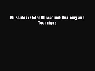 [Read Book] Musculoskeletal Ultrasound: Anatomy and Technique  EBook