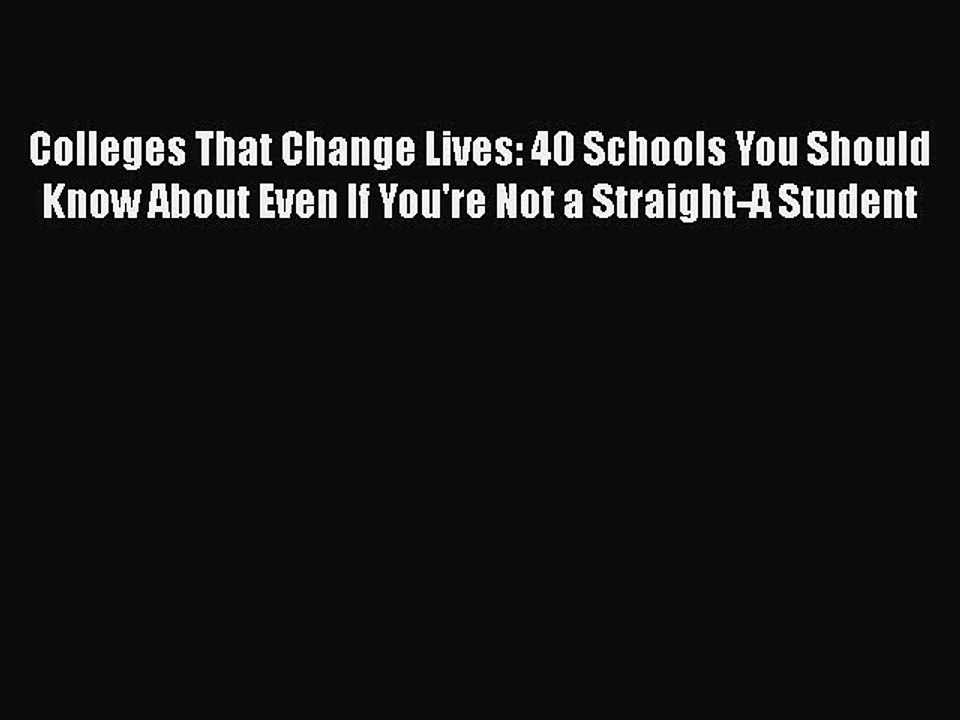 PDF Colleges That Change Lives: 40 Schools You Should Know About Even If You're Not a Straight-A