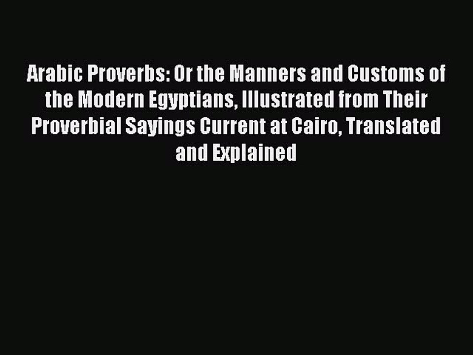 Read Arabic Proverbs: Or the Manners and Customs of the Modern Egyptians Illustrated from Their