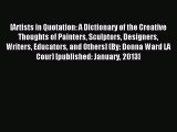Read [Artists in Quotation: A Dictionary of the Creative Thoughts of Painters Sculptors Designers
