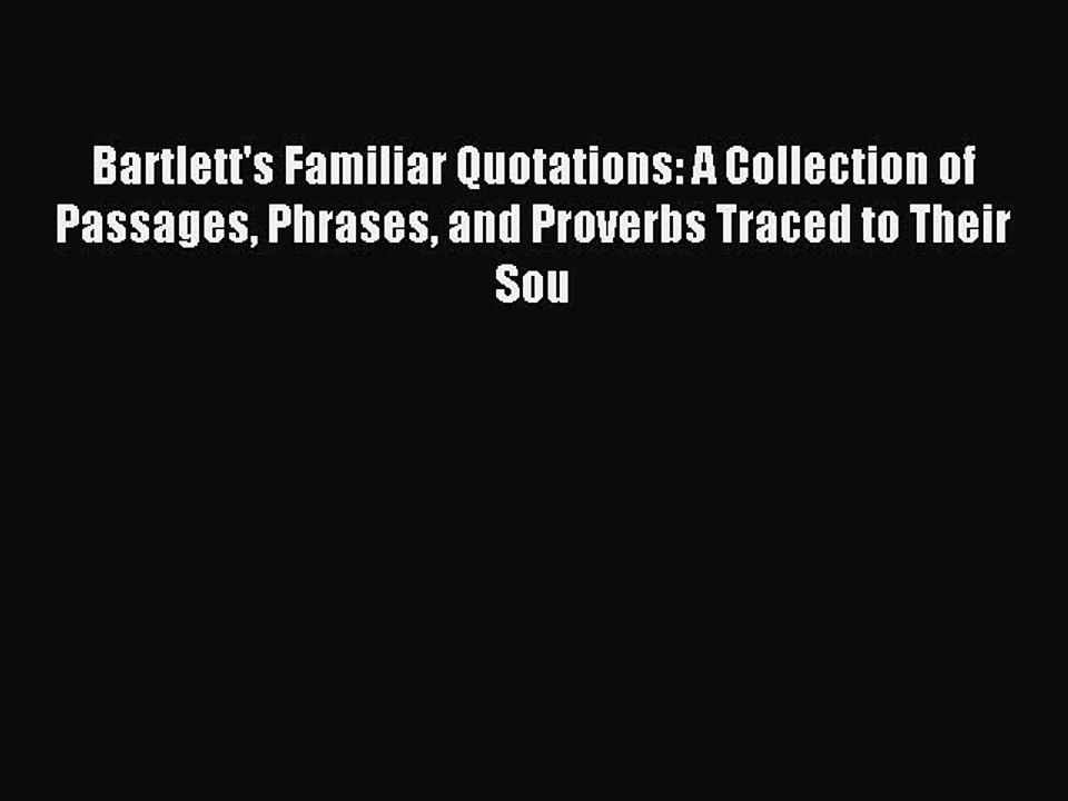Read Bartlett's Familiar Quotations: A Collection of Passages Phrases and Proverbs Traced to