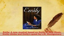 PDF  Emily A new musical based on Emily of New Moon Emily climbs and Emilys quest by LM Free Books