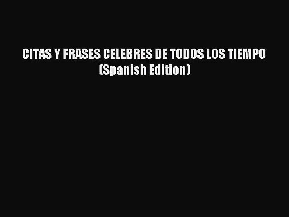 Read CITAS Y FRASES CELEBRES DE TODOS LOS TIEMPO (Spanish Edition) Ebook Online