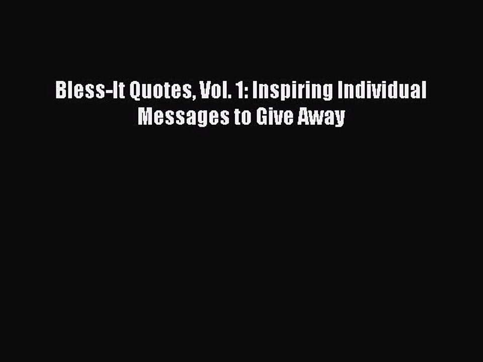 Read Bless-It Quotes Vol. 1: Inspiring Individual Messages to Give Away Ebook Free