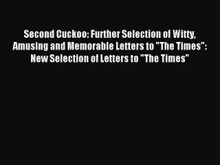 Read Second Cuckoo: Further Selection of Witty Amusing and Memorable Letters to The Times: