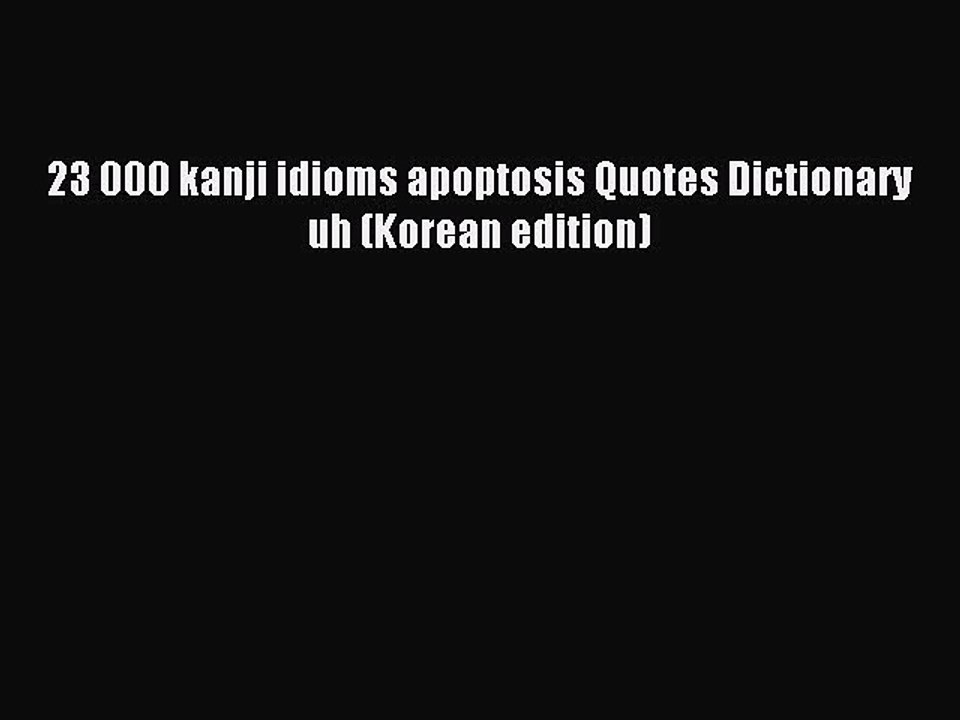 Read 23 000 kanji idioms apoptosis Quotes Dictionary uh (Korean edition) Ebook Free
