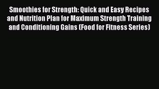 Download Smoothies for Strength: Quick and Easy Recipes and Nutrition Plan for Maximum Strength