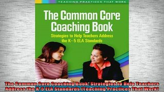 READ book  The Common Core Coaching Book Strategies to Help Teachers Address the K5 ELA Standards Full Free