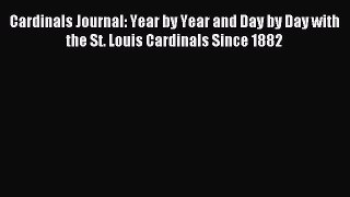 Read Cardinals Journal: Year by Year and Day by Day with the St. Louis Cardinals Since 1882