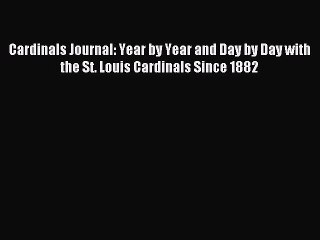 Read Cardinals Journal: Year by Year and Day by Day with the St. Louis Cardinals Since 1882