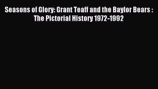 Read Seasons of Glory: Grant Teaff and the Baylor Bears : The Pictorial History 1972-1992 Ebook