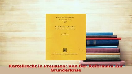 Download  Kartellrecht in Preussen Von Der Reformara Zur Grunderkrise Free Books