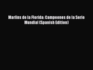 Download Marlins de la Florida: Campeones de la Serie Mundial (Spanish Edition) Ebook Free