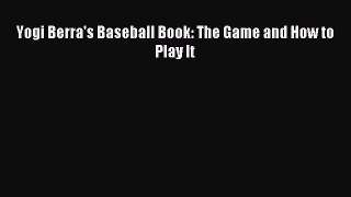 Read Yogi Berra's Baseball Book: The Game and How to Play It Ebook Free