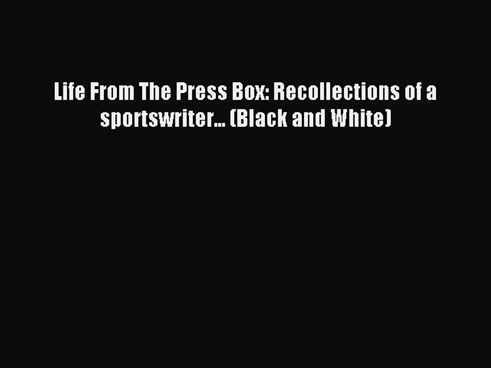 Read Life From The Press Box: Recollections of a sportswriter... (Black and White) Ebook Free