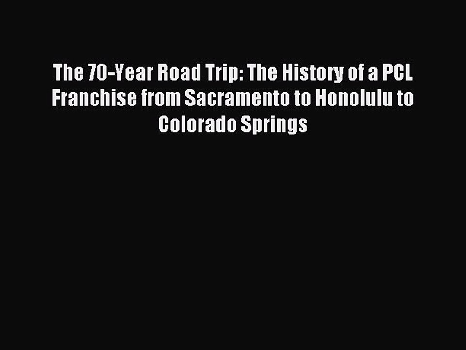 Download The 70-Year Road Trip: The History of a PCL Franchise from Sacramento to Honolulu