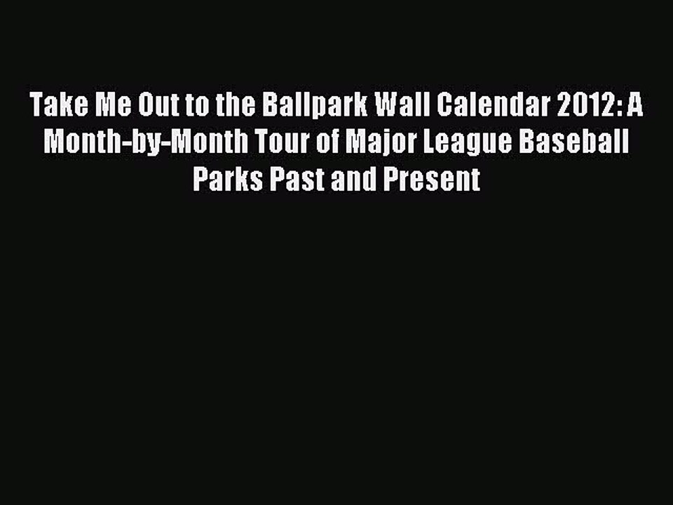 Read Take Me Out to the Ballpark Wall Calendar 2012: A Month-by-Month Tour of Major League
