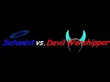 Satanist Vs. Devil Worshipper