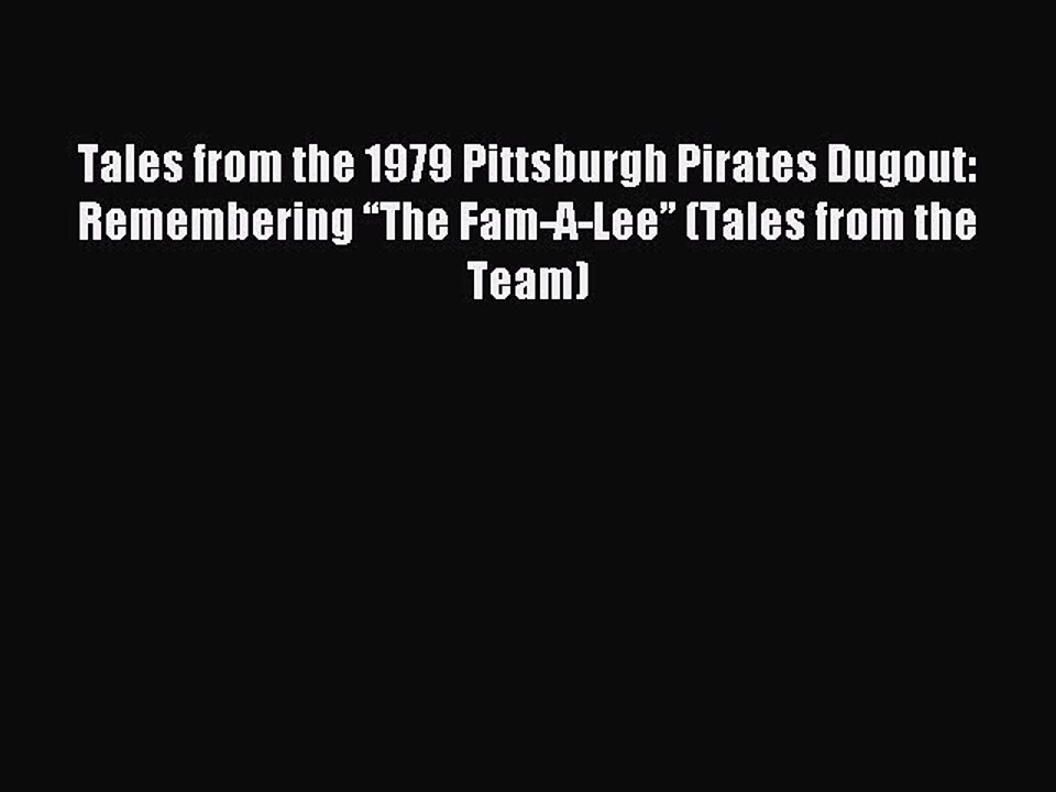 Download Tales from the 1979 Pittsburgh Pirates Dugout: Remembering “The Fam-A-Lee” (Tales