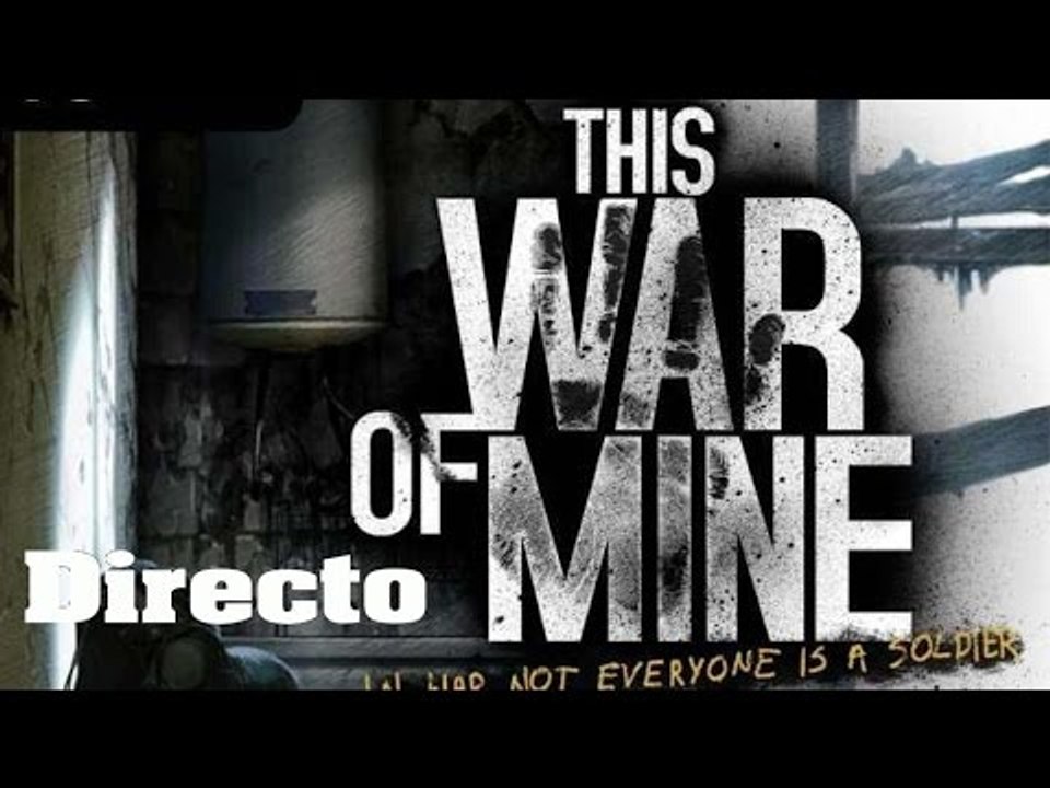 Gameplay DIRECTO español This War Of Mine, en p...
