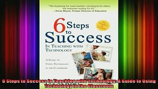DOWNLOAD FREE Ebooks  6 Steps to Success in Teaching with Technology A Guide to Using Technology in the Full Ebook Online Free