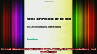 READ book  School Libraries Head for the Edge Rants Recommendations and Reflections Full EBook