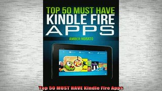 READ FREE FULL EBOOK DOWNLOAD  Top 50 MUST HAVE Kindle Fire Apps Full Ebook Online Free