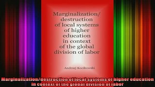 READ book  Marginalizationdestruction of local systems of higher education in context of the global Full EBook