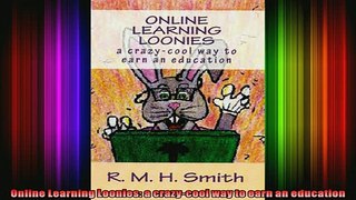 READ book  Online Learning Loonies a crazycool way to earn an education Full Free