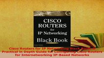 PDF  Cisco Routers for IP Networking Black Book A Practical in Depth Guide for Configuring  Read Online