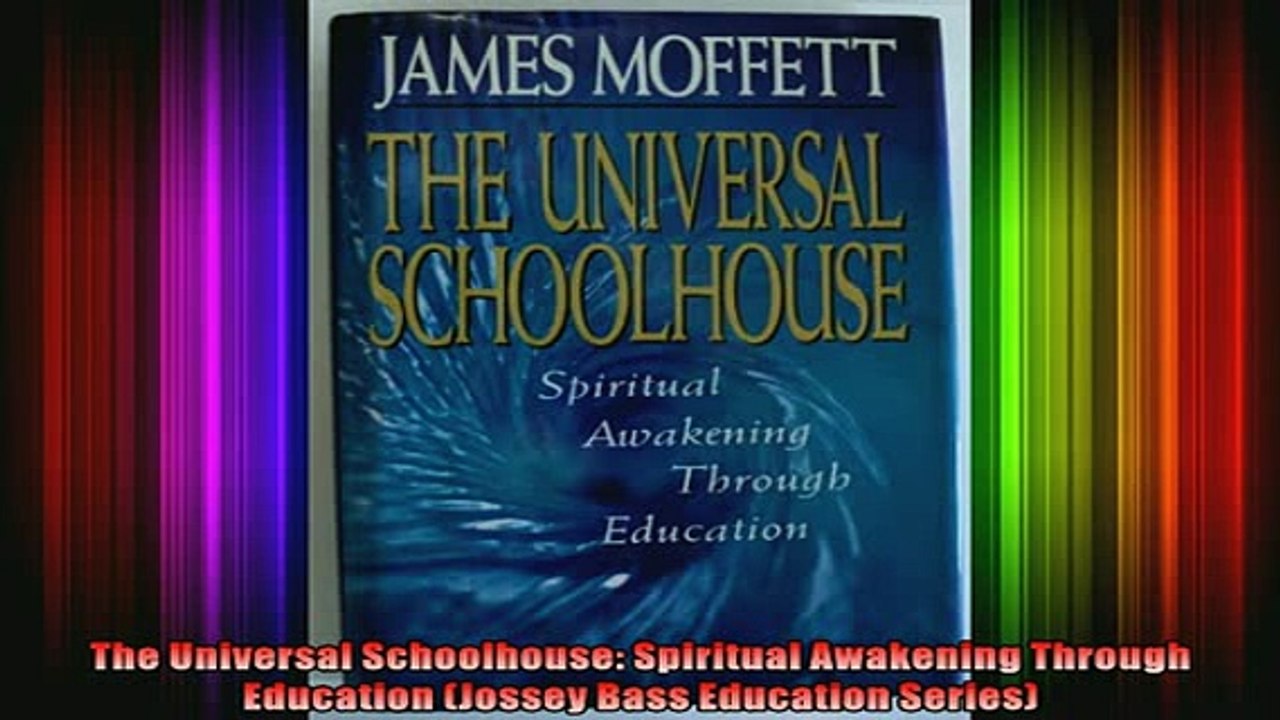 READ book  The Universal Schoolhouse Spiritual Awakening Through Education Jossey Bass Education Full EBook