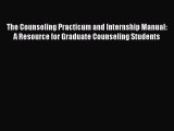 [Read book] The Counseling Practicum and Internship Manual: A Resource for Graduate Counseling