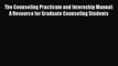 [Read book] The Counseling Practicum and Internship Manual: A Resource for Graduate Counseling