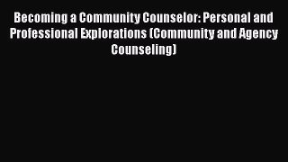[Read book] Becoming a Community Counselor: Personal and Professional Explorations (Community