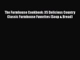 Download The Farmhouse Cookbook: 35 Delicious Country Classic Farmhouse Favorites (Soup & Bread)