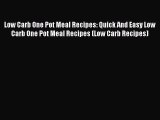 PDF Low Carb One Pot Meal Recipes: Quick And Easy Low Carb One Pot Meal Recipes (Low Carb Recipes)