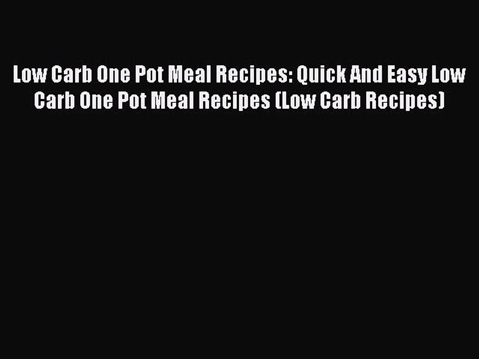 PDF Low Carb One Pot Meal Recipes: Quick And Easy Low Carb One Pot Meal Recipes (Low Carb Recipes)